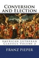 bokomslag Conversion and Election: A Plea for a United Lutheranism in America