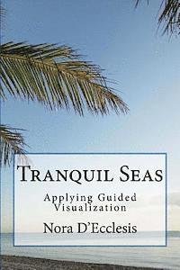 Nora D'Ecclesis - Tranquil Seas: Applying Guided Visualization, Häftad