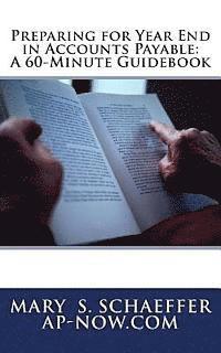 Accounts Payable Now Tomorrow, Mary S. Schaeffer - Preparing for Year End in Accounts Payable: A 60-Minute Guidebook, Häftad
