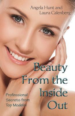 Beauty From the Inside Out: Professional Secrets from Top Models 1