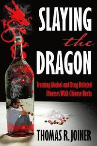 bokomslag Slaying the Dragon: Treating Alcohol and Drug Related Illnesses with Chinese Herbs