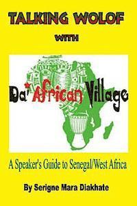 bokomslag Talking Wolof with Da' African Village: A Speaker's Guide to Senegal/West Africa
