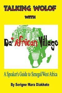 Talking Wolof with Da' African Village: A Speaker's Guide to Senegal/West Africa 1