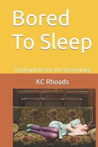 bokomslag Bored To Sleep: Tryptophan for the Insomniac