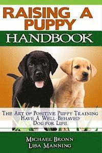 bokomslag Raising A Puppy: The Art of Positive Puppy Training Have a Well-Behaved Dog for Life