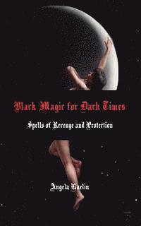 bokomslag Black Magic for Dark Times: Spells of Revenge and Protection