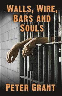 bokomslag Walls, Wire, Bars and Souls: A Chaplain Looks At Prison Life