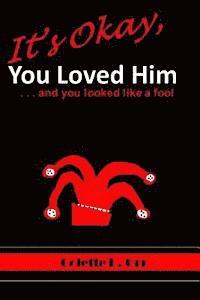 Colette D. Orr - It's Okay, You Loved Him...and you looked like a fool, Häftad