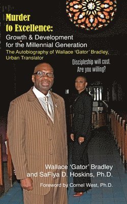 bokomslag Murder to Excellence: Growth & Development for the Millennial Generation: The Autobiography of Wallace 'Gator' Bradley, Urban Translator