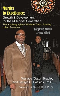 Murder to Excellence: Growth & Development for the Millennial Generation: The Autobiography of Wallace 'Gator' Bradley, Urban Translator 1