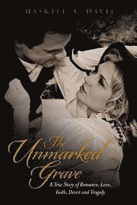 bokomslag The Unmarked Grave: A True Story of Romance, Love, Faith, Deceit and Tragedy