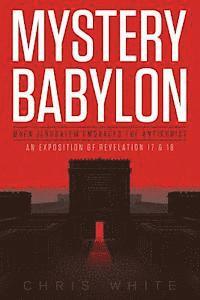 bokomslag Mystery Babylon - When Jerusalem Embraces The Antichrist: An Exposition of Revelation 18 and 19