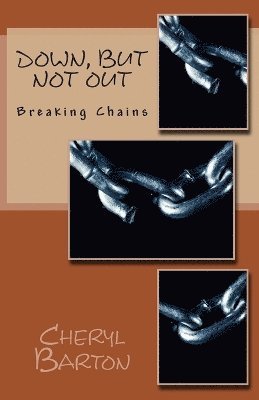 bokomslag Down, But Not Out: Breaking Chains