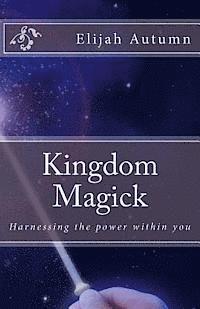 bokomslag Kingdom Magick: Harnessing The Power Within You
