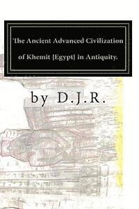 bokomslag The Ancient Advanced Civilization of Khemit {Egypt} in Antiquity.