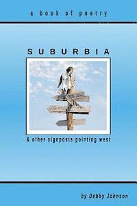 bokomslag Suburbia and Other Signposts Pointing West: Original Poetry