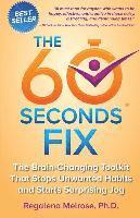 bokomslag The 60 Seconds Fix: The Brain Changing Toolkit That Stops Unwanted Habits and Starts Surprising Joy