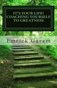 bokomslag It's Your Life! Coaching Yourself to Greatness: Easy Proven Steps to Change Your Life