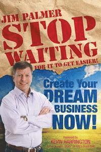 bokomslag Stop Waiting For it to Get Easier: Create Your Dream Business Now