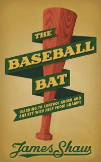 bokomslag The Baseball Bat: Learning to Control Anger and Anxiety with Help from Gramps