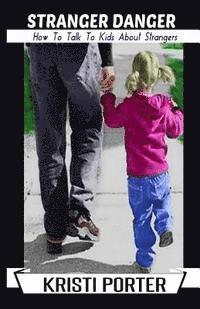 Kristi Porter - Stranger Danger - How to Talk to Kids About Strangers, Häftad