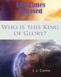 bokomslag Who is this King of Glory?: A New Commentary on the Book of The Revelation