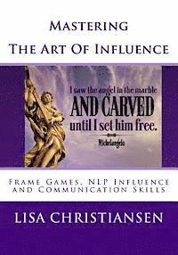 Mastering The Art Of Influence: NLP Made Easy 1