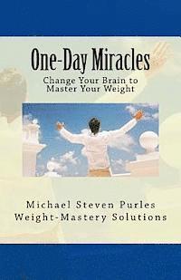 Michael Steven Purles - One-Day Miracles: Change Your Brain to Master Your Weight, Häftad