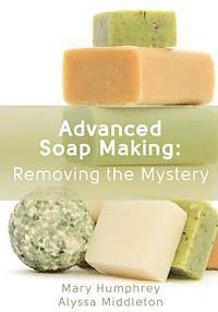 bokomslag Advanced Soap Making: Removing the Mystery