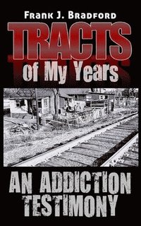 bokomslag Tracts of My Years: An Addiction Testimony