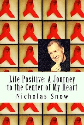 Life Positive: A Journey to the Center of My Heart 1