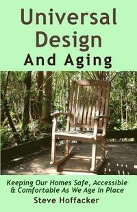 bokomslag Universal Design And Aging: Keeping Our Homes Safe, Accessible & Comfortable As We Age In Place