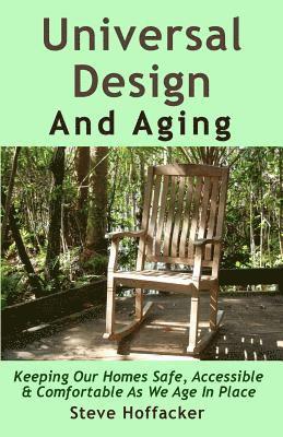 Universal Design And Aging: Keeping Our Homes Safe, Accessible & Comfortable As We Age In Place