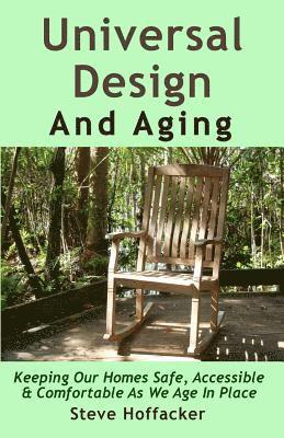 Universal Design And Aging: Keeping Our Homes Safe, Accessible & Comfortable As We Age In Place 1