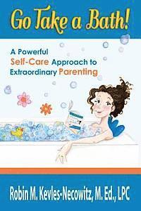 bokomslag Go Take a Bath!: A Powerful Self-Care Approach to Extraordinary Parenting