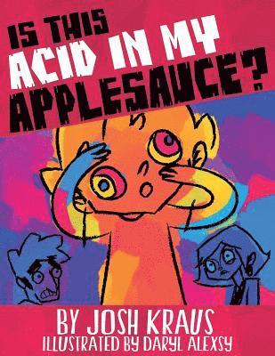 Josh Kraus - Is This Acid In My Applesauce?, Häftad