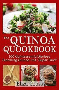bokomslag The Quinoa Quookbook: 100 Quintessential Recipes Featuring Quinoa - The 'Super Food'