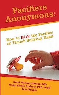 Liza Draper, Ruby Natale Andrew - Pacifiers Anonymous: How to Kick the Pacifier or Thumb Sucking Habit, Häftad