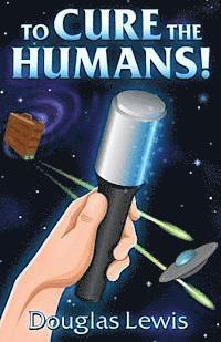 bokomslag To Cure The Humans!