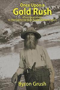 bokomslag Once Upon a Gold Rush: A historical novel: the journey by wagon and ship of two brothers and their sister, to California and back again