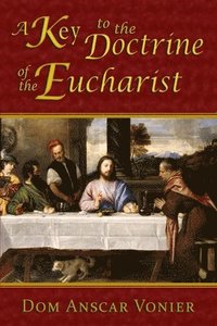 bokomslag A Key to the Doctrine of the Eucharist
