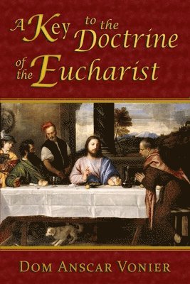 Dom Anscar Vonier - Key to the Doctrine of the Eucharist, Häftad