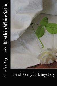 Charles Ray - Death in White Satin: an Al Pennyback mystery, Häftad