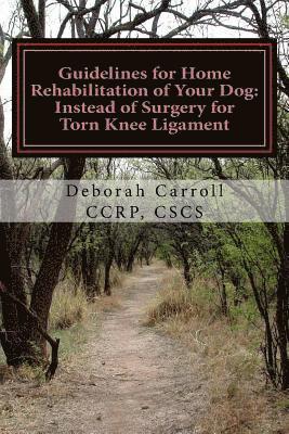 Guidelines for Home Rehabilitation of Your Dog: Instead of Surgery for Torn Knee Ligament: The First Four Weeks, Basic Edition 1