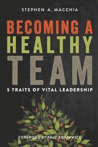 bokomslag Becoming a Healthy Team: 5 Traits of Vital Leadership