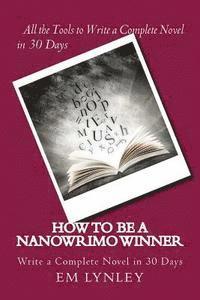 bokomslag How to Be a NaNoWriMo Winner: A Step-by-Step Plan for Success