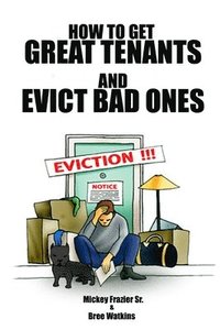 bokomslag How to Get Great Tenants and Evict Bad Ones