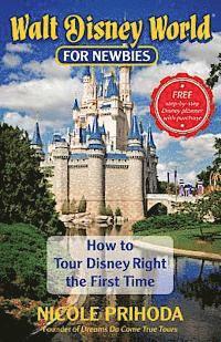 bokomslag Walt Disney World for Newbies: Tour Disney Right the First Time