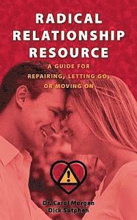 Dick Sutphen, Carol Morgan - Radical Relationship Resource: A Guide for Repairing, Letting Go, or Moving On, Häftad