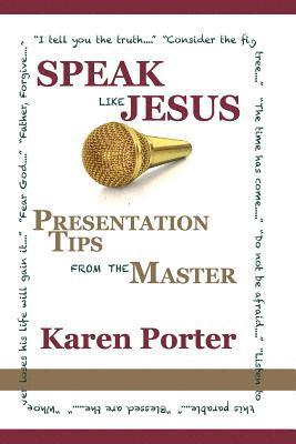 Speak Like Jesus: How the Speaking Techniques Jesus Used Can Change Your Presentations 1